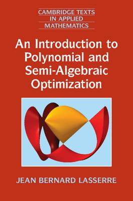 An Introduction to Polynomial and Semi-Algebraic Optimization (Cambridge Texts in Applied Mathematics #52)