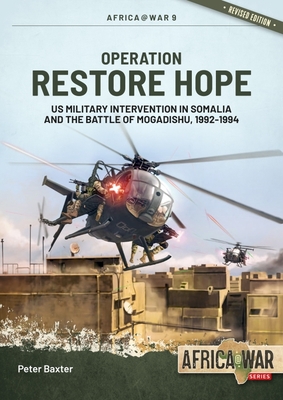 Operation Restore Hope: Us Military Intervention in Somalia and the Battle of Mogadishu, 1992-1994 (Africa@War #9) By Peter Baxter Cover Image