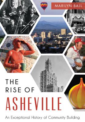 The Rise of Asheville: An Exceptional History of Community Building By Marilyn Ball Cover Image
