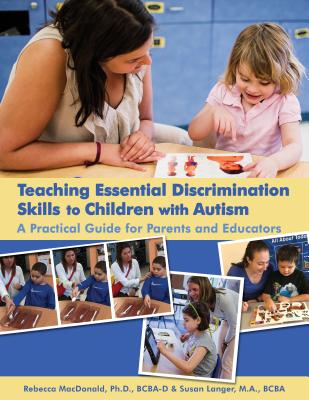 Teaching Essential Discrimination Skills to Children with Autism: A Practical Guide for Parents & Educators By Rebecca P. Fallows MacDonald, Susan Langer Cover Image