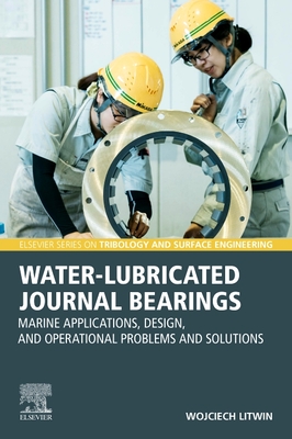 Water-Lubricated Journal Bearings: Marine Applications, Design, and Operational Problems and Solutions By Wojciech Litwin Cover Image