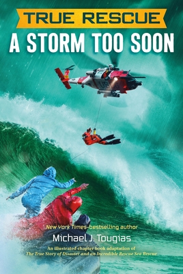 True Rescue: A Storm Too Soon: A Remarkable True Survival Story in 80-Foot Seas (True Rescue Series) By Michael J. Tougias, Mark Edward Geyer (Illustrator) Cover Image
