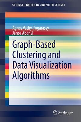 Graph-Based Clustering and Data Visualization Algorithms (Springerbriefs in Computer Science) Cover Image