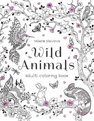 Wild Animals: Adult coloring book: 30 Original Coloring Pages of animals, birds, fish and a lot of wonderful flowers for Stress Reli (Volume 1 #1) Cover Image