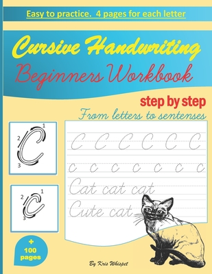 Cursive Handwriting Beginners Workbook: learn how to write cursive handwriting step by step practice book for kids, teens or adults children's teachin By Kris Whispet Cover Image