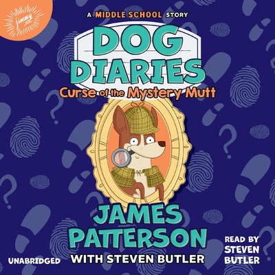 Dog Diaries: Curse of the Mystery Mutt: A Middle School Story By James Patterson, Steven Butler (Contribution by) Cover Image