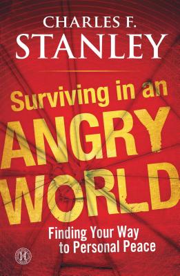 Surviving in an Angry World: Finding Your Way to Personal Peace By Charles F. Stanley Cover Image