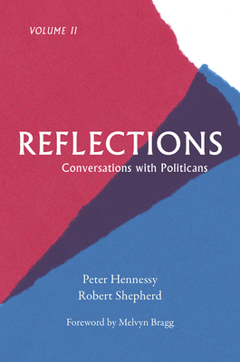 Reflections: Conversations with Politicians Volume II By Peter Hennessy, Robert Shepherd Cover Image