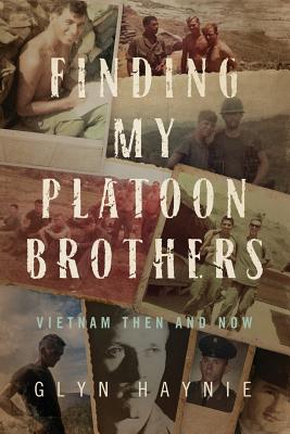 Finding My Platoon Brothers: Vietnam Then and Now By Glyn Haynie Cover Image