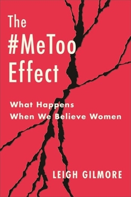 The #Metoo Effect: What Happens When We Believe Women (Gender and Culture) Cover Image