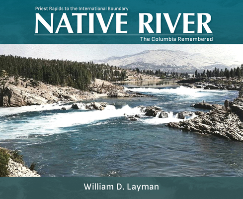 Native River: The Columbia Remembered By William D. Layman Cover Image