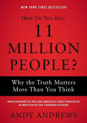 How Do You Kill 11 Million People?: Why the Truth Matters More Than You Think By Andy Andrews Cover Image