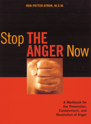 Stop the Anger Now: A Workbook for the Prevention, Containment, and Resolution of Anger By Ronald Potter-Efron Cover Image