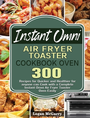 Instant Omni Toaster Oven Air Fryer Cookbook (Paperback)