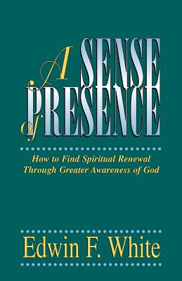 A Sense of Presence By Edwin F. White, Don Humphrey (Foreword by) Cover Image