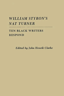 William Styron's Nat Turner: Ten Black Writers Respond By John Henrik Clarke (Editor) Cover Image