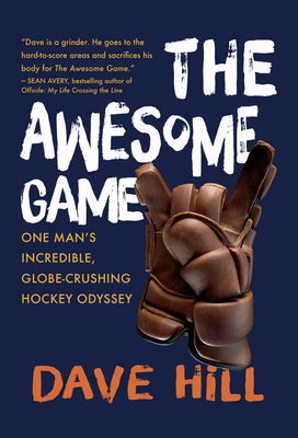 The Awesome Game: One Man's Incredible, Globe-Crushing Hockey Odyssey By Dave Hill Cover Image