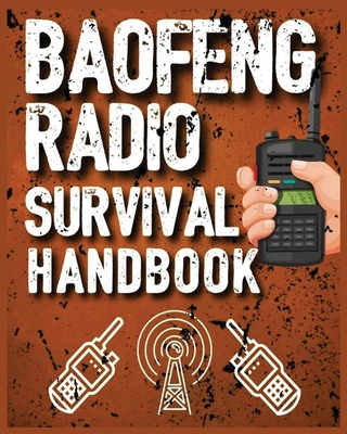 Baofeng Radio Survival Handbook: The Ultimate Manual for Staying Connected in Crisis Cover Image