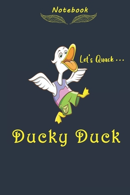 Ducky Duck Let's Quack Notebook: Cute Duck Lined Journal, Perfect Gift For Duck Lovers,120 Pages, Glossy Cover. Cover Image