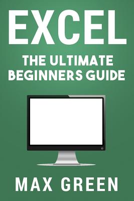 Excel: The Ultimate Beginners Guide Cover Image