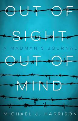 Out Of Sight Out Of Mind: A Madman's Journal Cover Image