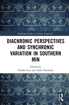 Diachronic Perspectives and Synchronic Variation in Southern Min (Routledge Studies in Chinese Linguistics) Cover Image