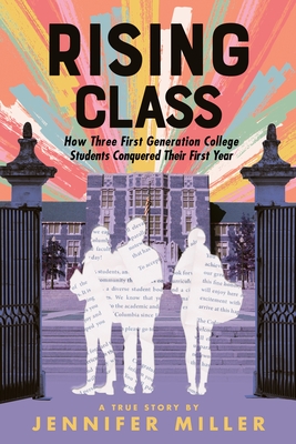 Rising Class: How Three First-Generation College Students Conquered Their First Year By Jennifer Miller Cover Image