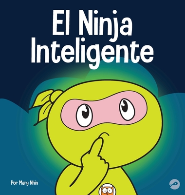 El Ninja Inteligente: Un libro para niños sobre cómo cambiar una mentalidad fija a una mentalidad de crecimiento Cover Image