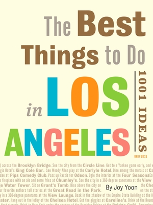 The Best Things to Do in Los Angeles: 1001 Ideas By Joy Yoon Cover Image