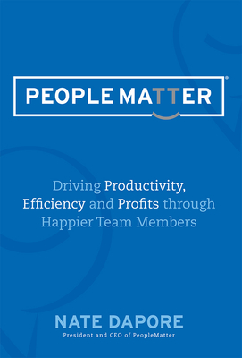 Peoplematter Driving Productivity, Efficiency and Profits Through Happier Team Members: Driving Productivity, Efficiency and Profits Through Happier T Cover Image