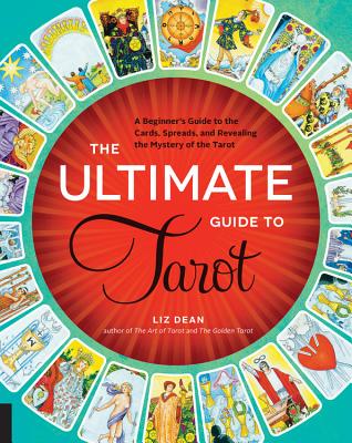 The Ultimate Guide to Tarot: A Beginner's Guide to the Cards, Spreads, and Revealing the Mystery of the Tarot (The Ultimate Guide to... #1) By Liz Dean Cover Image