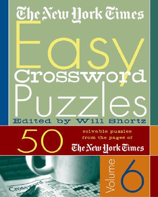 The New York Times Easy Crossword Puzzles Volume 6: 50 Solvable Puzzles from the Pages of the New York Times Cover Image