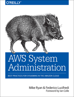 AWS System Administration: Best Practices for Sysadmins in the Amazon Cloud By Mike Ryan, Federico Lucifredi Cover Image