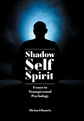 Shadow, Self, Spirit: Essays in Transpersonal Psychology By Michael Daniels Cover Image
