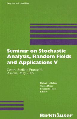 Seminar on Stochastic Analysis, Random Fields and Applications V: Centro Stefano Franscini, Ascona, May 2005 (Progress in Probability #59) Cover Image