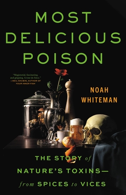 Most Delicious Poison: The Story of Nature's Toxins—From Spices to Vices cover