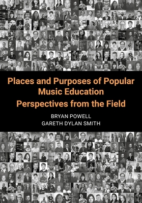 Places and Purposes of Popular Music Education: Perspectives from the Field By Bryan Powell (Editor), Gareth Dylan Smith (Editor) Cover Image