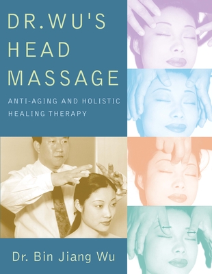Dr Wus Head Massage: Anti-Aging and Holistic Healing Therapy Cover Image