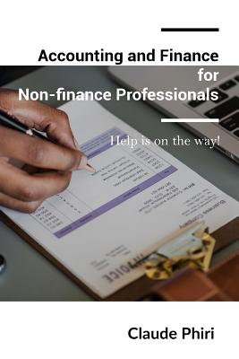 Accounting and Finance for Non-finance Professionals: Help is on the way! By Claude Phiri Cover Image