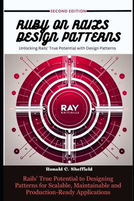 Ruby on Rails Design Patterns: Rails' True Potential to Designing Patterns for Scalable, Maintainable and Production-Ready Applications Cover Image