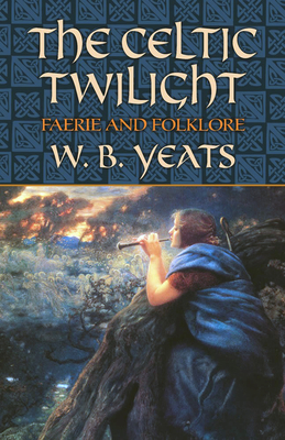 The Celtic Twilight: Faerie and Folklore