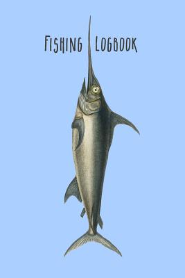 Fishing Logbook: Fisherman's Log with 120 Pages / Records Details of the  Fishing Trip ( Catch, Date, Schedule, Location, Temperature, M (Paperback)