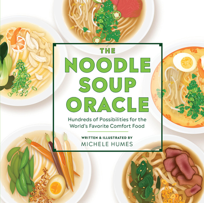 The Noodle Soup Oracle: Hundreds of Possibilities for the World's Favorite Comfort Food Cover Image
