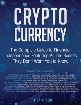 Cryptocurrency: The Complete Guide to Financial Independence Featuring All The Secrets They Don't Want You To Know Cover Image