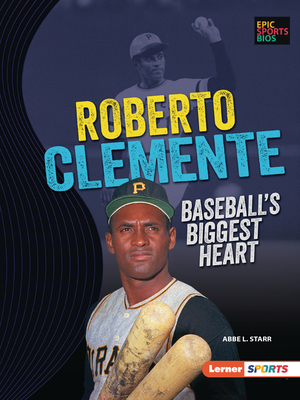 Roberto Clemente: Baseball's Biggest Heart (Epic Sports BIOS (Lerner (Tm) Sports))