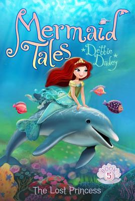 The Lost Princess (Mermaid Tales #5)
