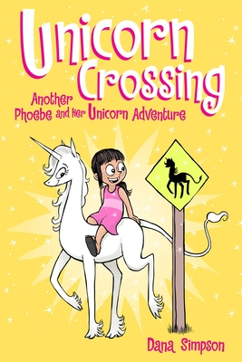 Unicorn Crossing: Another Phoebe and Her Unicorn Adventure By Dana Simpson Cover Image