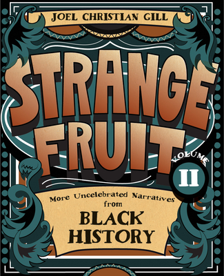 Strange Fruit, Volume II: More Uncelebrated Narratives from Black History By Joel Christian Gill Cover Image