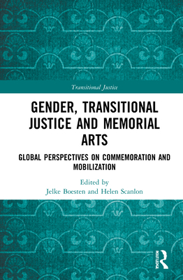 Gender, Transitional Justice and Memorial Arts: Global Perspectives on Commemoration and Mobilization Cover Image