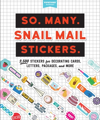 So. Many. Snail Mail Stickers.: 2,500 Stickers for Decorating Cards, Letters, Packages, and More (Pipsticks+Workman) By Pipsticks®+Workman® Cover Image